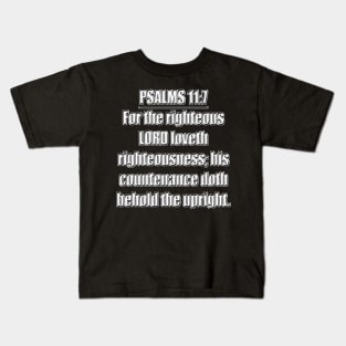 PSALM 11:7 KJV Bible verse "For the righteous LORD loveth righteousness; his countenance doth behold the upright." King James Version (KJV) Kids T-Shirt